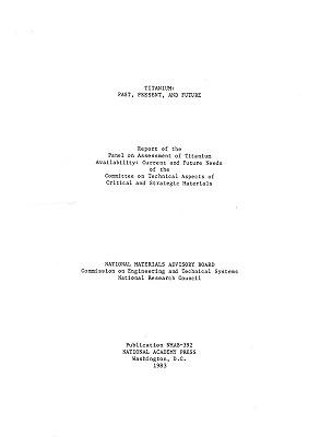 Titanium: Past, Present, and Future - Division on Engineering and Physical Sciences, and Commission on Engineering and Technical Systems