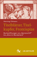 Titelbl?tter, Titelkupfer, Frontispize: Bucherffnungen Von Narrenschiff Bis Alice Im Wunderland