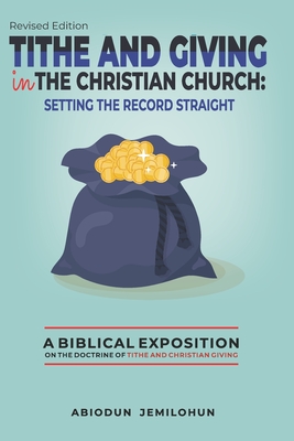 Tithe and Giving in the Christian Church: Setting the Record Straight: A Biblical Exposition on the Doctrine of Tithe and Christian Giving - Jemilohun, Abiodun Christopher