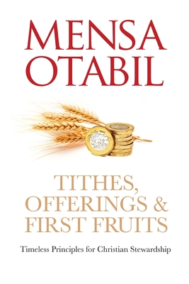 Tithes, Offerings & First Fruits: Timeless Principles for Christian Stewardship - Otabil, Mensa