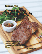 Title: Croctober: Time Savings - Volume Five: "Crockpot Magic: Quick, Delectable Creations for Busy Lives"
