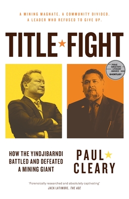 Title Fight: How the Yindjibarndi battled and defeated a mining giant - Cleary, Paul