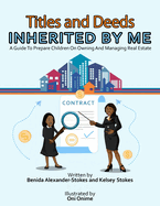 Titles and Deeds Inherited By Me: A Guide To Prepare Children On Owning And Managing Real Estate