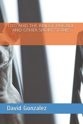 Tito and the Bridge Brigade - Gonzalez, David Rafael