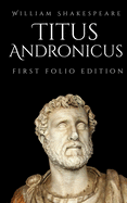 Titus Andronicus: First Folio Edition