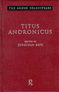 Titus Andronicus - Shakespeare, William, and Bate, Jonathan (Editor)