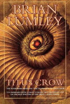 Titus Crow, Volume 1: The Burrowers Beneath; The Transition of Titus Crow - Lumley, Brian