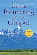 Titus, Pioneering For The Gospel: A 9-week study on Titus Study 2 - Paul's Letters Series