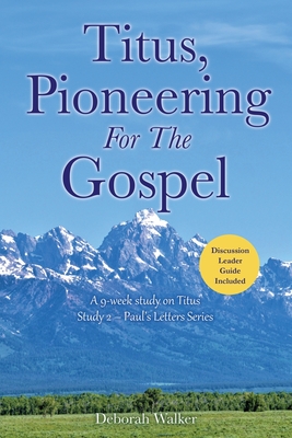 Titus, Pioneering For The Gospel: A 9-week study on Titus Study 2 - Paul's Letters Series - Walker, Deborah