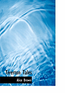 Tiverton Tales - Brown, Alice, Professor
