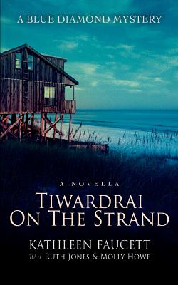 Tiwardrai On The Strand: A Blue Diamond Mystery - Jones, Ruth, PhD, and Faucett, Kathleen, and Howe, Molly