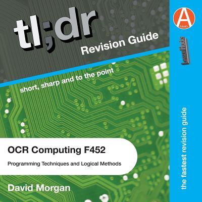 tl;dr Computing AS F452: Programming Techniques and Logical Methods for OCR: Textbook too long? Didn't revise? This is for you - Morgan, David