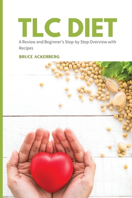 TLC Diet: A Beginner's Overview and Review with Recipes - Ackerberg, Bruce