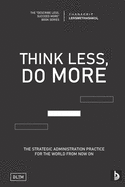 Tldm: Think Less, Do More: Strategic Administration Practice For The World From Now On