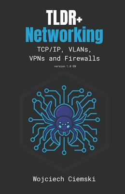 TLDR+ Networking: TCP/IP, VLANs, VPNs and Firewalls - Ciemski, Wojciech