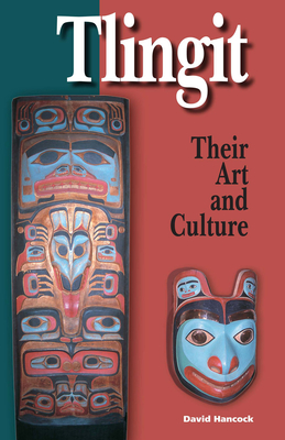 Tlingit: Their Art and Culture - Hancock, David