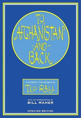 To Afghanistan and Back: A Graphic Travelougue - Rall, Ted, and Maher, Bill (Introduction by)