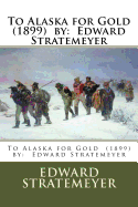 To Alaska for Gold (1899) by: Edward Stratemeyer