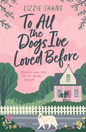 To All the Dogs I've Loved Before: An irresistible second-chance, small-town romance