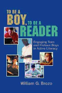 To Be a Boy, to Be a Reader: Engaging Teen and Preteen Boys in Active Literacy