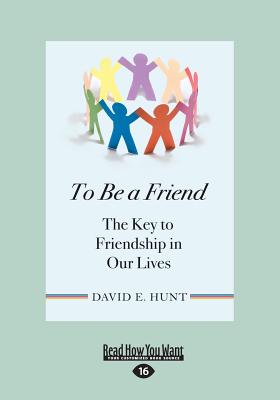 To Be a Friend: The Key to Friendship in Our Lives - Hunt, David E.