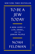 To Be a Jew Today: A New Guide to God, Israel, and the Jewish People