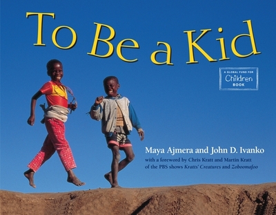 To Be a Kid - Ajmera, Maya, and Ivanko, John D