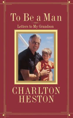 To Be a Man: Letters to My Grandson - Heston, Charlton