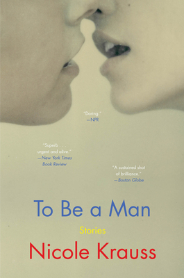 To Be a Man: Stories - Krauss, Nicole