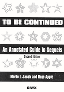 To Be Continued: An Annotated Guide to Sequels Second Edition