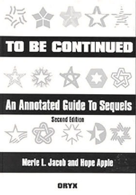 To Be Continued: An Annotated Guide to Sequels Second Edition - Apple, Hope, and Jacob, Merle L