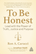 To Be Honest: Lead with the Power of Truth, Justice, and Purpose