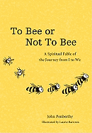 To Bee or Not to Bee: A Book for Beeings Who Feel There's More to Life Than Just Making Honey