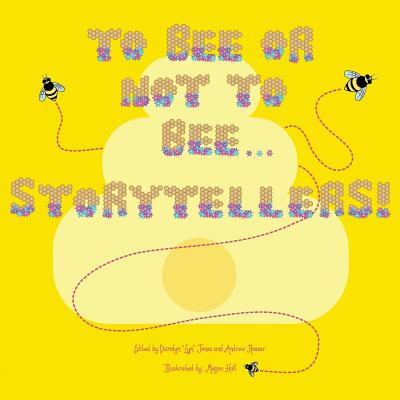 To Bee or Not to Bee...Storytellers - Jones, Darolyn Lyn (Editor), and Rosser, Andrew (Editor)