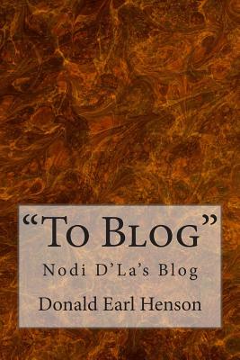 "To Blog": Nodi D' La's Blog - Henson, Donald Earl