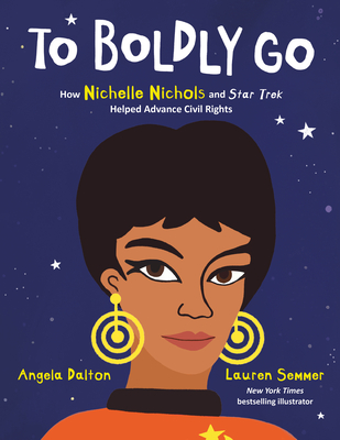 To Boldly Go: How Nichelle Nichols and Star Trek Helped Advance Civil Rights - Dalton, Angela