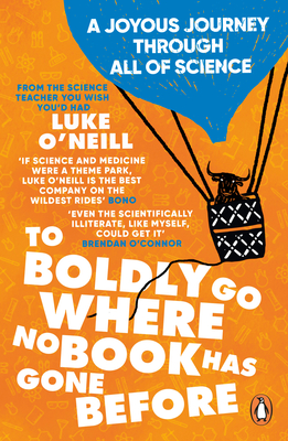 To Boldly Go Where No Book Has Gone Before: A Joyous Journey Through All of Science - O'Neill, Luke