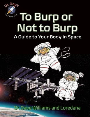 To Burp or Not to Burp: A Guide to Your Body in Space - Williams, Dave, and Cunti, Loredana