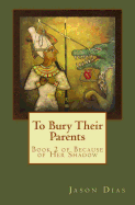 To Bury Their Parents: Book 2 of Because of Her Shadow