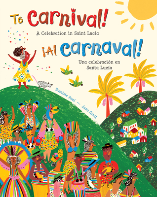 To Carnival! (Bilingual Spanish & English): A Celebration in Saint Lucia - Paul, Baptiste