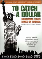 To Catch a Dollar: Muhammed Yunis Banks on America - Gayle Ferraro