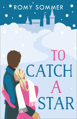 To Catch a Star: A Royal Romance to Remember! - Sommer, Romy