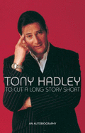 To Cut a Long Story Short: My Autobiography - Hadley, Tony