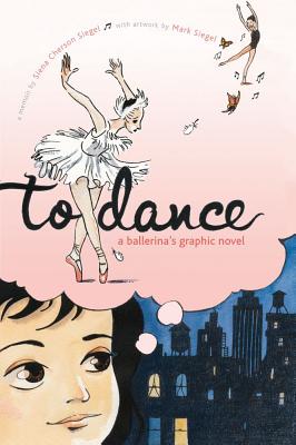To Dance: A Ballerina's Graphic Novel - Siegel, Siena Cherson