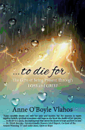 To Die for: The Gifts of Being Present Through Loss and Grief