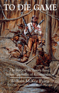To Die Game: The Story of the Lowry Band, Indian Guerillas of Reconstruction