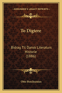 To Digtere: Bidrag Til Dansk Literaturs Historie (1886)