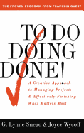 To Do Doing Done: A Creative Approach to Managing Projects and Effectively Finishing What Matters Most