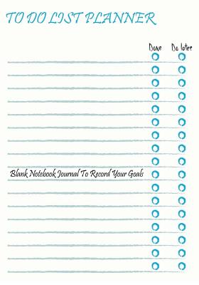 To Do List Planner: Blank Notebook Journal To Record Your Goals: 7" x 10" Over 100 Pages To Record Your Daily and Weekly Goals and Tasks - Journals, Blank Books