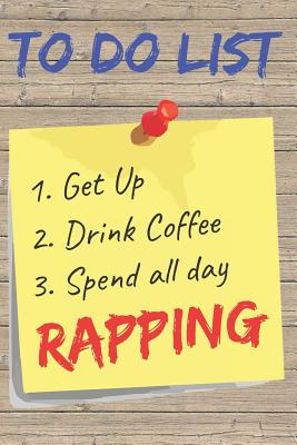 To Do List Rapping Blank Lined Journal Notebook: A daily diary, composition or log book, gift idea for people who love to rap!! - Publishing, Neaterstuff